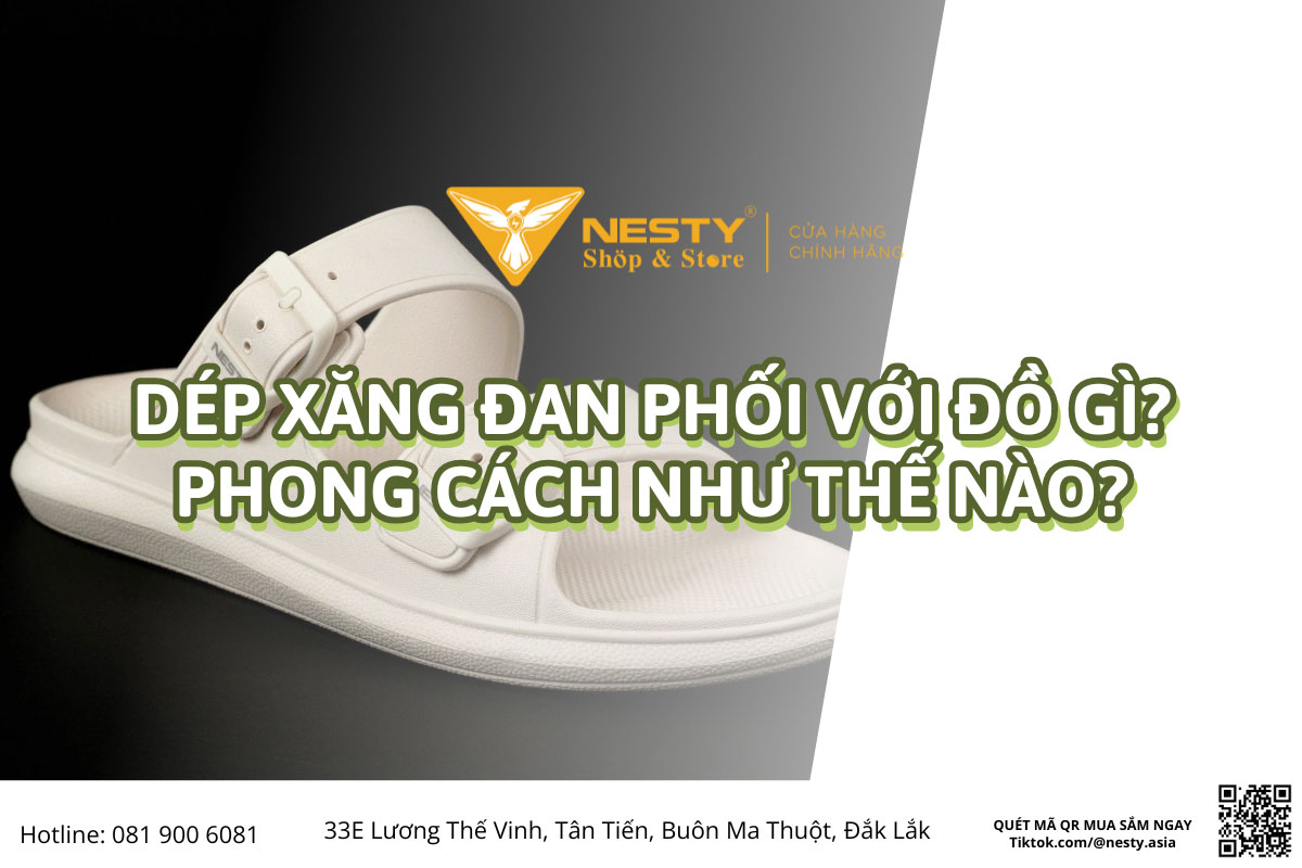 Dép xăng đan phối với đồ gì? Phong cách như thế nào?