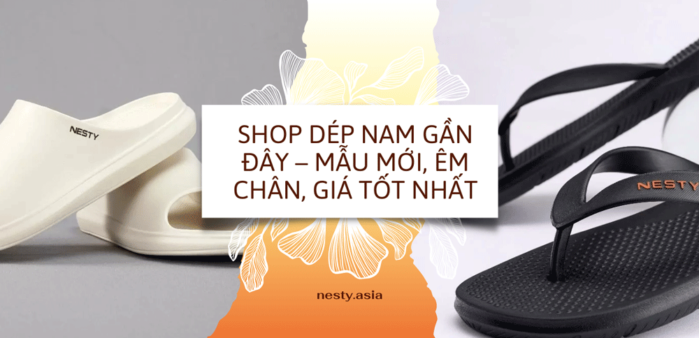 Shop Dép Nam Gần Đây – Mẫu Mới, Êm Chân, Giá Tốt Nhất